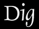 DIG